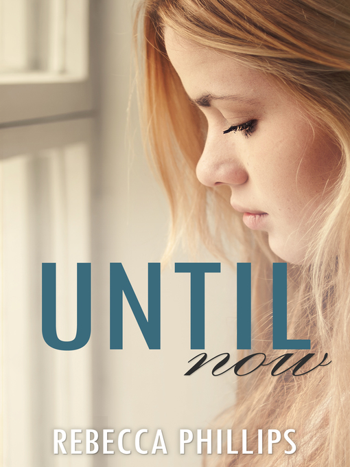 Title details for Until Now (Just You #3) by Rebecca Phillips - Available